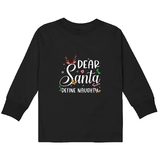 Dear Santa Define Naughty Christmas Reindeer Famil Kids Long Sleeve T Shirts