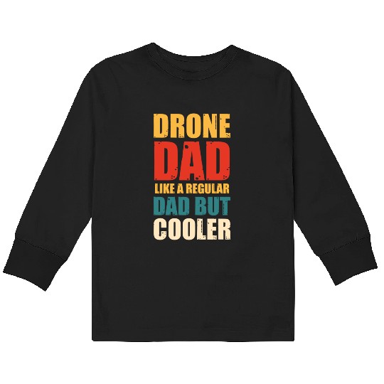 Drone Dad Like A Regular Dad But Gooler Kids Long Sleeve T Shirts