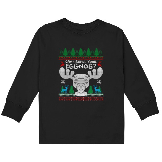 Can I Refill your Eggnog? Ugly Christmas Themed Kids Long Sleeve T Shirts