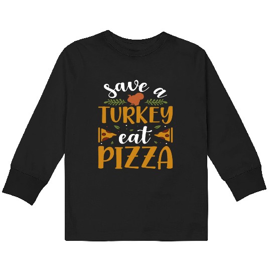 Save a Turkey eat Pizza Kids Long Sleeve T Shirts
