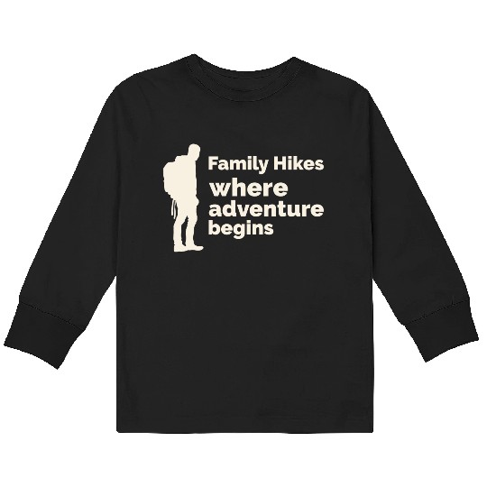 Family Hikes, Where Adventure Begins, Hiking, Fami Kids Long Sleeve T Shirts