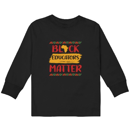 Black Educators Matter African History Teacher Men Kids Long Sleeve T Shirts