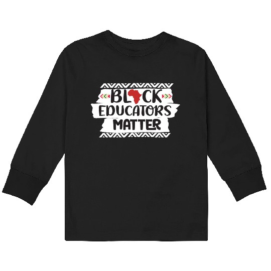 Black Educators Matter African History Teacher Men Kids Long Sleeve T Shirts