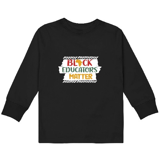 Black Educators Matter African History Teacher Men Kids Long Sleeve T Shirts