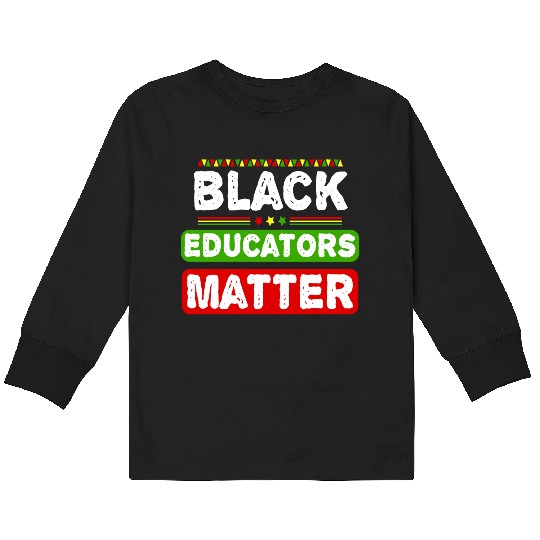 Black Educators Matter African History Teacher Men Kids Long Sleeve T Shirts