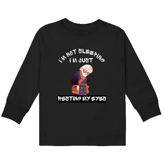 Im Not Sleeping Im Just Resting My Eyes Kids Long Sleeve T Shirts