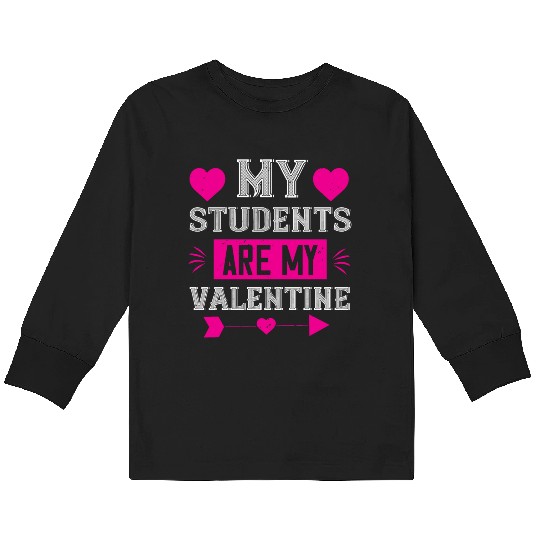 MY STUDENTS ARE MY VALENTINE Kids Long Sleeve T Shirts