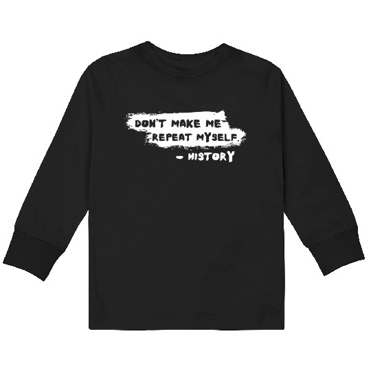 Funny History Teacher Joke Repeat Myself Kids Long Sleeve T Shirts