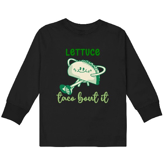Lettuce Taco Bout It Kids Long Sleeve T Shirts