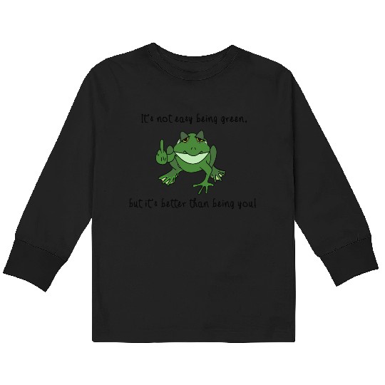 "It's not easy being green but it's.....Frog Kids Long Sleeve T Shirts