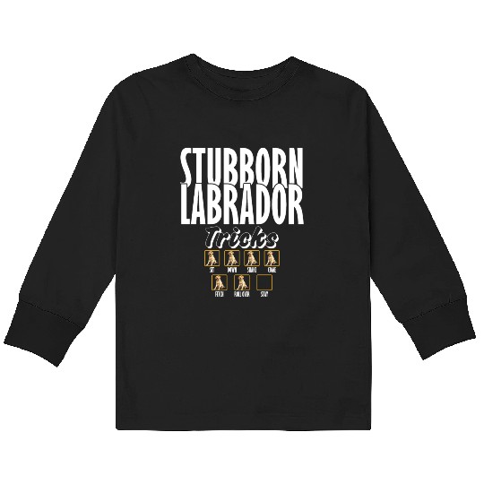 Labrador STUBBORN LABRADOR Retriever Dogs Kids Long Sleeve T Shirts