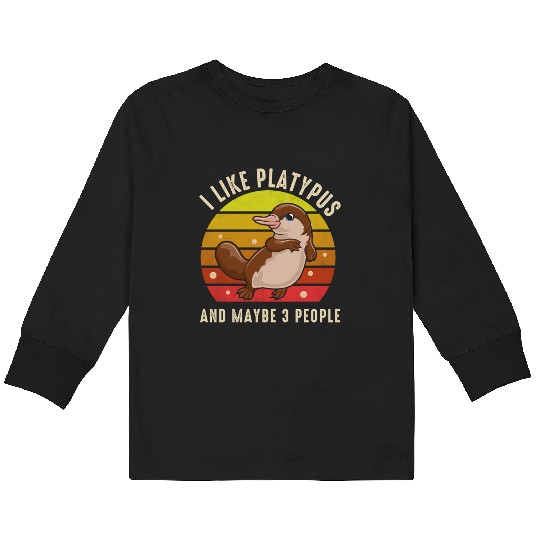 I Like Platypus And Maybe 3 People Kids Long Sleeve T Shirts