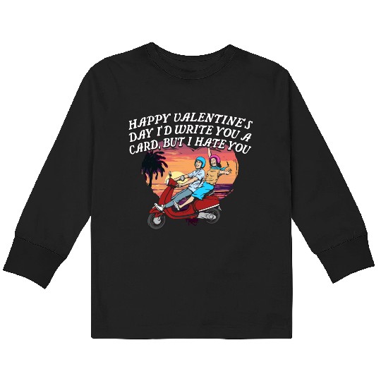 Id Write a Card but I Hate You Funny Valentines Da Kids Long Sleeve T Shirts