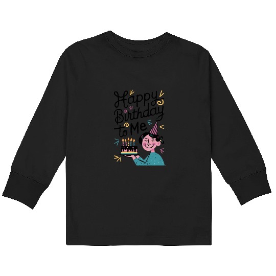 Happy Birthday To Me Kids Long Sleeve T Shirts