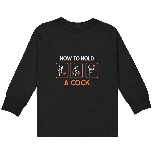 Funny How To Hold A Cock Chicken Farmer Kids Long Sleeve T Shirts