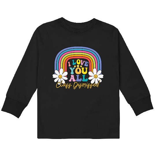 I Love You All Class Dismissed Last Day Of School Kids Long Sleeve T Shirts