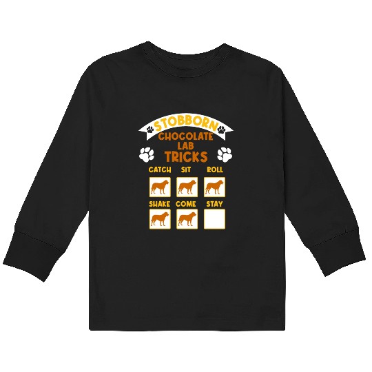 Brown Labrador STUBBORN CHOCOLATE LAB TRICKS Kids Long Sleeve T Shirts