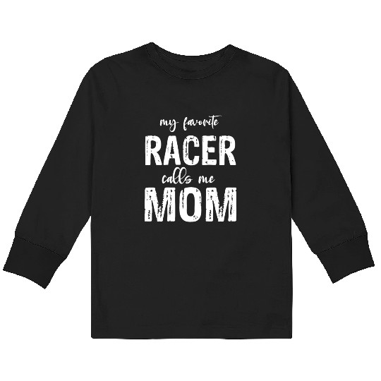 My Favorite Racer Calls Me Mom Funny Race Racing Kids Long Sleeve T Shirts