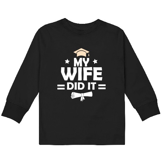 My Wife Did It Graduation Graduated Bachelor Kids Long Sleeve T Shirts