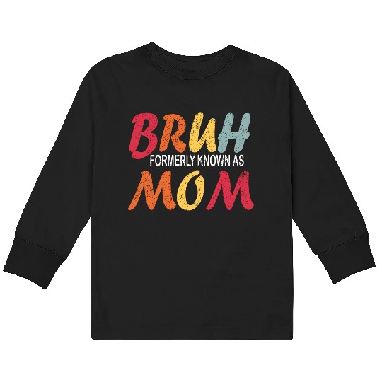 Bruh Formerly Known As Mom Funny Mom Mother's Day Kids Long Sleeve T Shirts