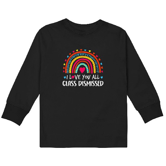 I Love You All Class Dismissed Last Day Kids Long Sleeve T Shirts