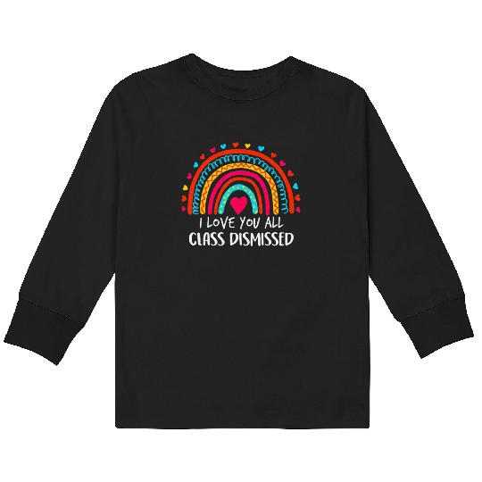 I Love You All Class Dismissed Last Day Of School Kids Long Sleeve T Shirts