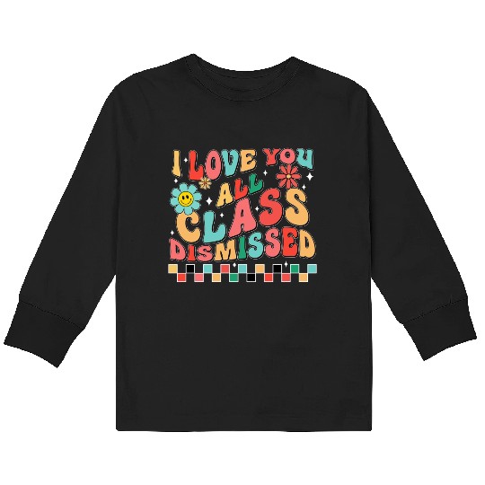 I love you all class dismissed Kids Long Sleeve T Shirts