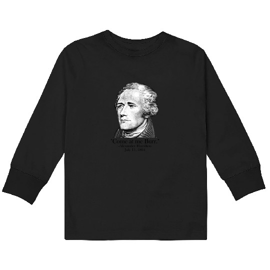 Come At Me Burr AP US History Alexander Hamilton Kids Long Sleeve T Shirts