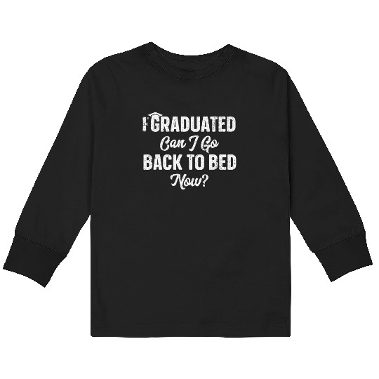 Graduation Gift For Her Can I Go Back To Bed Now Kids Long Sleeve T Shirts