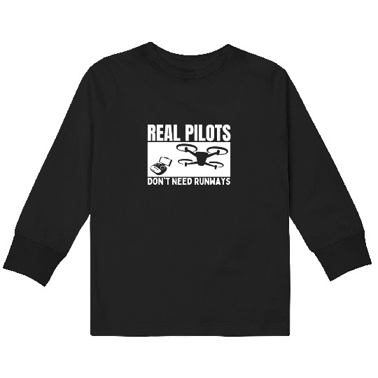 Quadcopter Real Pilots Don't Need Runways Funny Kids Long Sleeve T Shirts