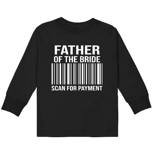 Father Of The Bride Engagement Bride's Father Kids Long Sleeve T Shirts