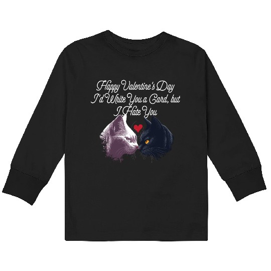 Id Write a Card but I Hate You Funny Valentines Da Kids Long Sleeve T Shirts