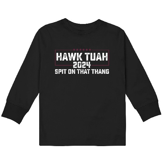 Hawk Tuah 2024 Spit On That Thing Presidential Can Kids Long Sleeve T Shirts
