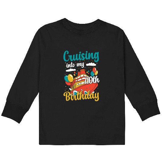 Cruising Into My 40th Birthday Cruise Vacation Kids Long Sleeve T Shirts