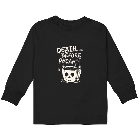 Death before decaf Kids Long Sleeve T Shirts
