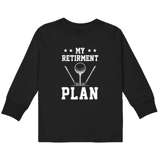 Golf Retired Funny Golfer Retirement Plan Gift Kids Long Sleeve T Shirts