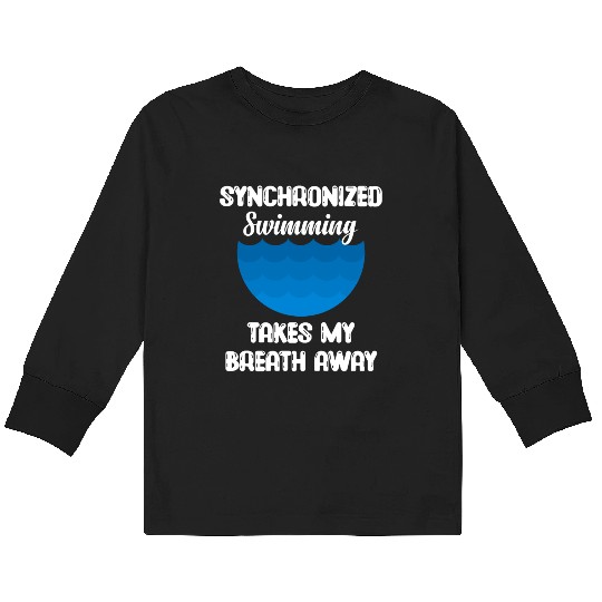 syn Synchronized Swimming Takes My Breath Away Kids Long Sleeve T Shirts