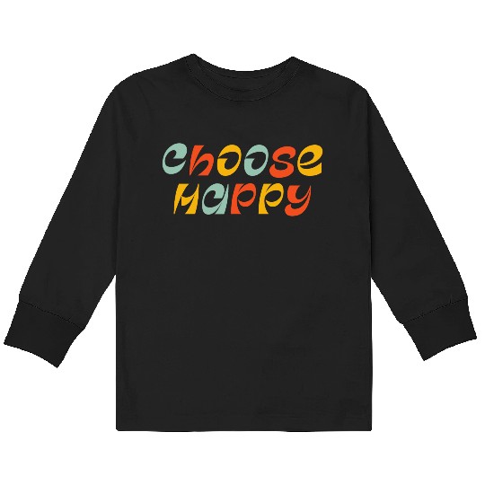 Choose Happy Kids Long Sleeve T Shirts