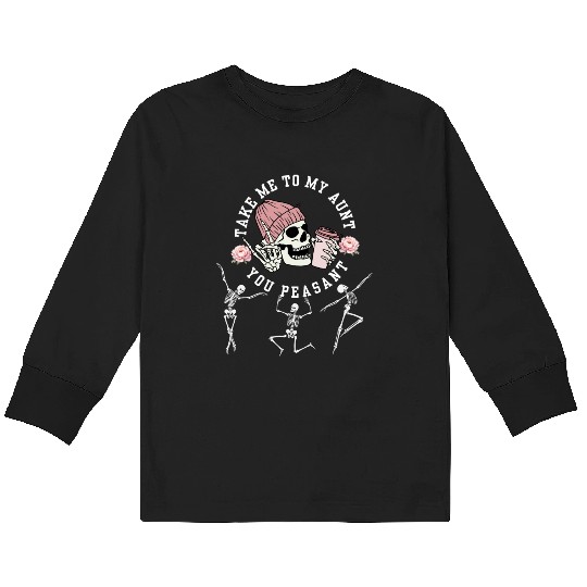 Take Me To My Aunt You Peasant Dancing Skeleton Ha Kids Long Sleeve T Shirts