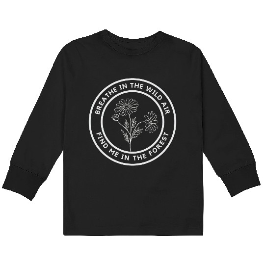 Breath in the wild air, find me in the forest Kids Long Sleeve T Shirts