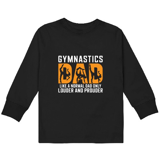 Like Louder & Proudere Dad Funny Gymnastics Dad Kids Long Sleeve T Shirts