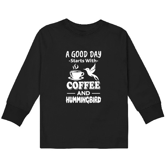 A Good Day Starts With Coffee And Hummingbird Kids Long Sleeve T Shirts