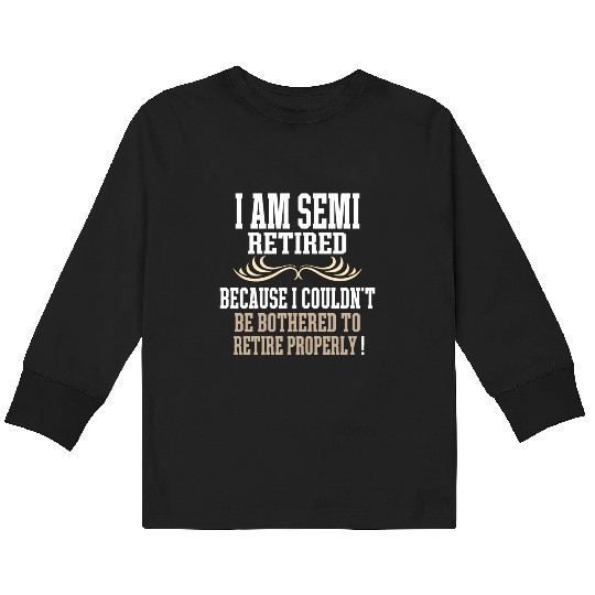 Semi Retirement Funny Semi Retired Slogan Pun Kids Long Sleeve T Shirts