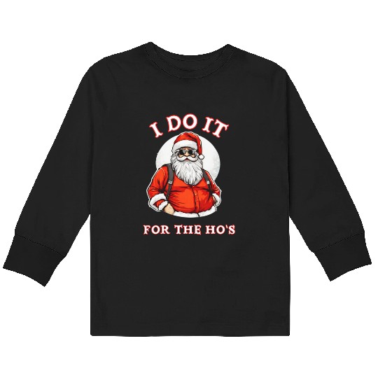 I Do It For the Ho's (Funny Santa Christmas) Kids Long Sleeve T Shirts