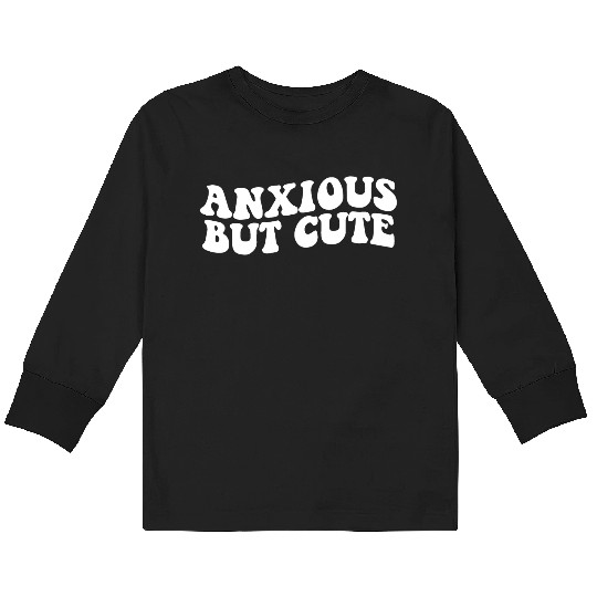 Anxious But Cute Anxiety Fighter Fun Kids Long Sleeve T Shirts