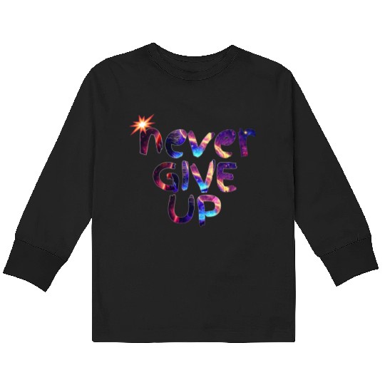 Never give up "Motivational quotes" galaxy Kids Long Sleeve T Shirts