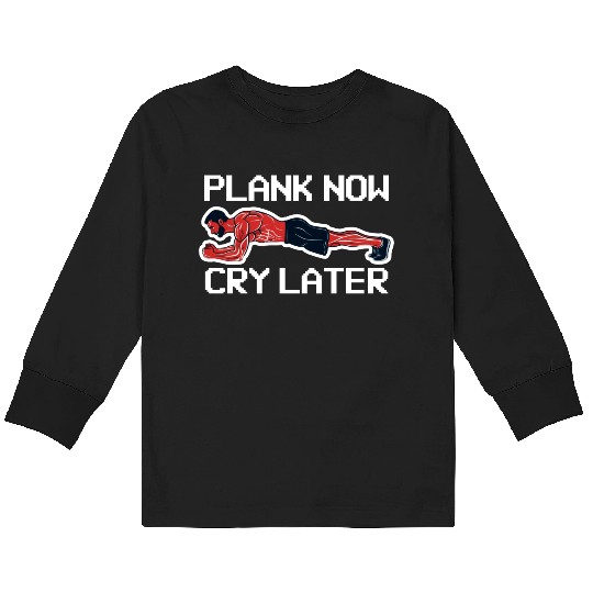 Plank Now Cry Later Kids Long Sleeve T Shirts