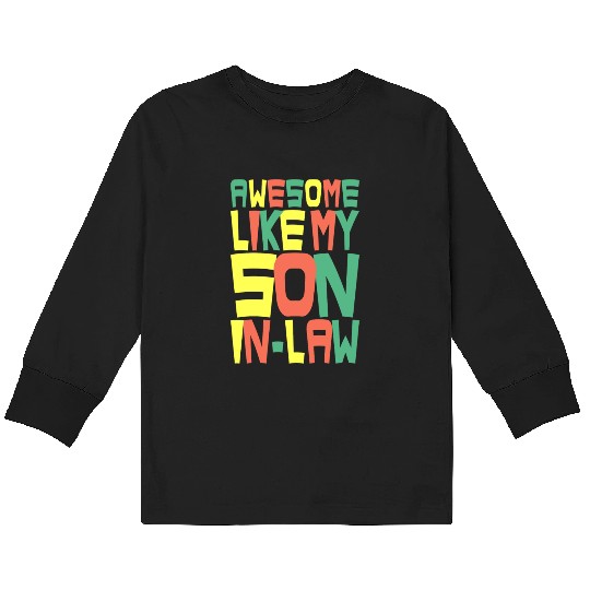 Awesome Like My Son In Law Kids Long Sleeve T Shirts
