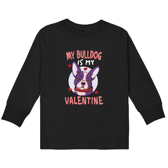 My Bulldog Is My Valentine Valentines Day Kids Long Sleeve T Shirts