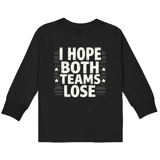 I Hope Both Teams Lose Funny American Football Kids Long Sleeve T Shirts